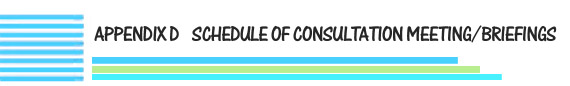 Appendix D Schedule of Consultation Meetings/Briefings