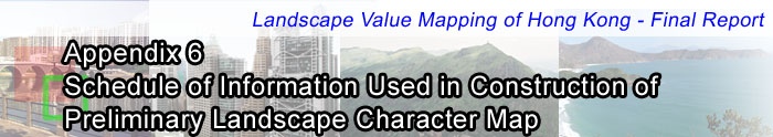 APPENDIX 6 - SCHEDULE OF INFORMATION USED IN CONSTRUCTION OF PRELIMINARY LANDSCAPE CHARACTER MAP